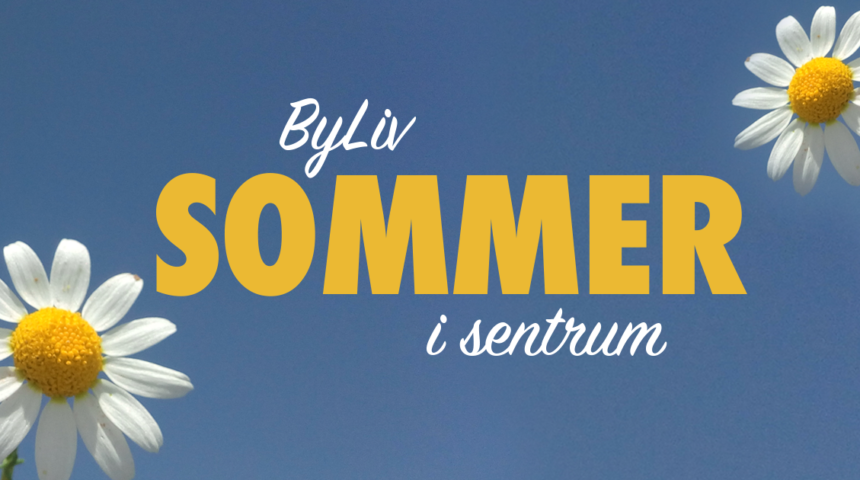 ByLiv Sommerfest i sentrum ByLiv Sommerfest i sentrum